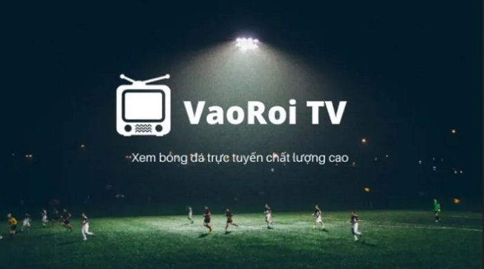 Vaoroi TV cung cấp link xem bóng đá trực tiếp chất lượng